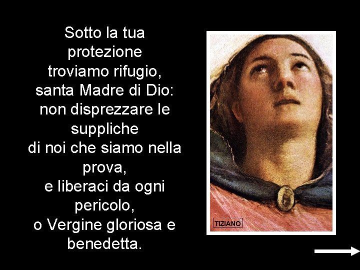 Sotto la tua protezione troviamo rifugio, santa Madre di Dio: non disprezzare le suppliche Sotto la tua protezione troviamo rifugio, santa Madre di Dio: non disprezzare le suppliche