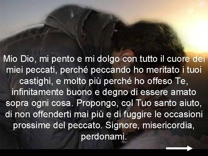 Mio Dio, mi pento e mi dolgo con tutto il cuore dei miei peccati, Mio Dio, mi pento e mi dolgo con tutto il cuore dei miei peccati,