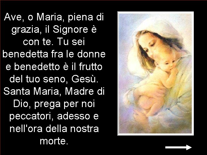 Ave, o Maria, piena di grazia, il Signore è con te. Tu sei benedetta Ave, o Maria, piena di grazia, il Signore è con te. Tu sei benedetta