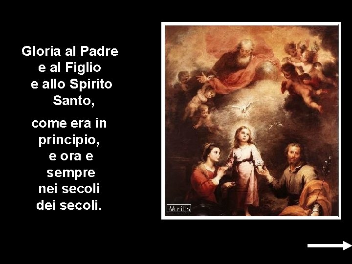 Gloria al Padre e al Figlio e allo Spirito Santo, come era in principio, Gloria al Padre e al Figlio e allo Spirito Santo, come era in principio,
