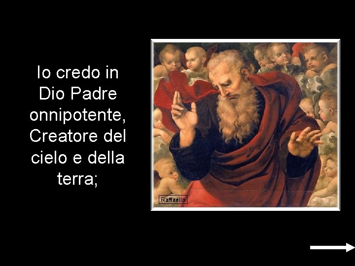 Io credo in Dio Padre onnipotente, Creatore del cielo e della terra; Io credo in Dio Padre onnipotente, Creatore del cielo e della terra;