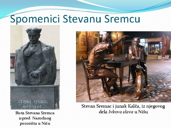 Spomenici Stevanu Sremcu Bista Stevana Sremca ispred Narodnog pozorišta u Nišu Stevan Sremac i