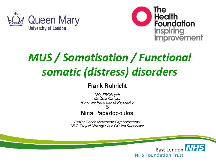 MUS / Somatisation / Functional somatic (distress) disorders Frank Röhricht MD, FRCPsych Medical Director