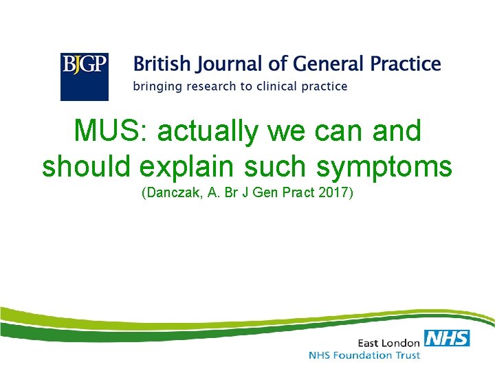 MUS: actually we can and should explain such symptoms (Danczak, A. Br J Gen