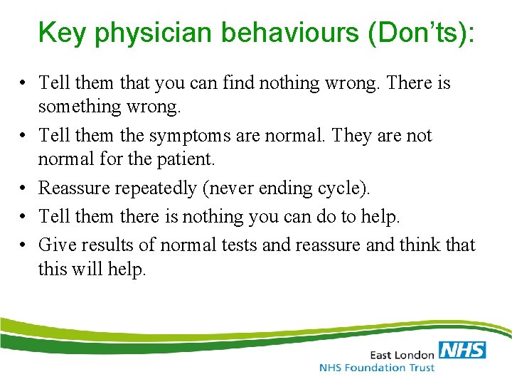 Key physician behaviours (Don’ts): • Tell them that you can find nothing wrong. There