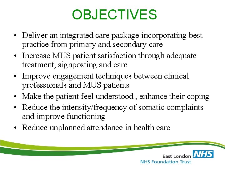 OBJECTIVES • Deliver an integrated care package incorporating best practice from primary and secondary