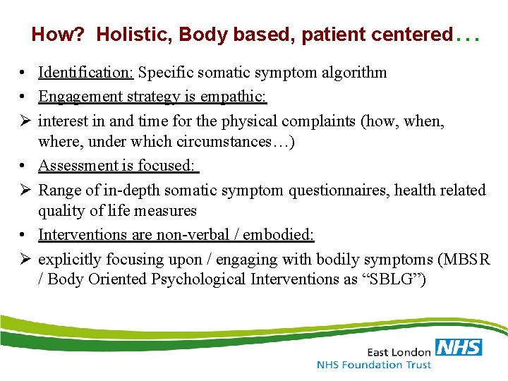 How? Holistic, Body based, patient centered… • Identification: Specific somatic symptom algorithm • Engagement