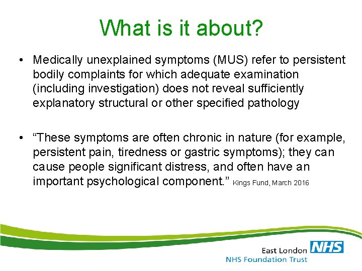 What is it about? • Medically unexplained symptoms (MUS) refer to persistent bodily complaints