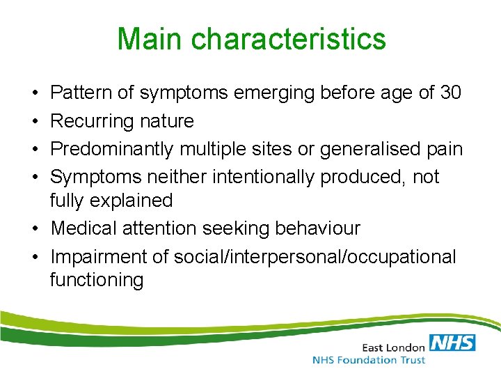 Main characteristics • • Pattern of symptoms emerging before age of 30 Recurring nature