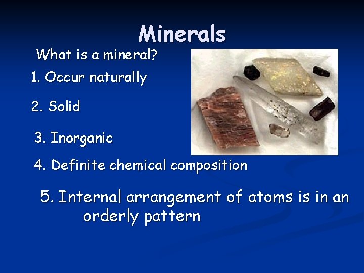 Minerals What is a mineral? 1. Occur naturally 2. Solid 3. Inorganic 4. Definite