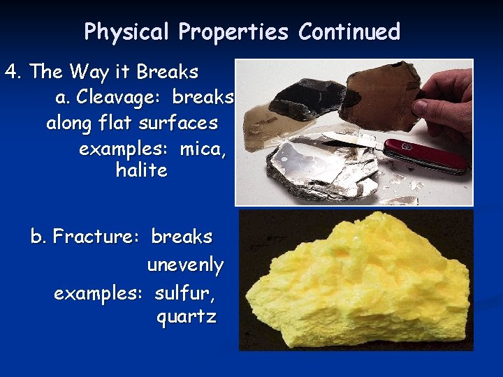 Physical Properties Continued 4. The Way it Breaks a. Cleavage: breaks along flat surfaces