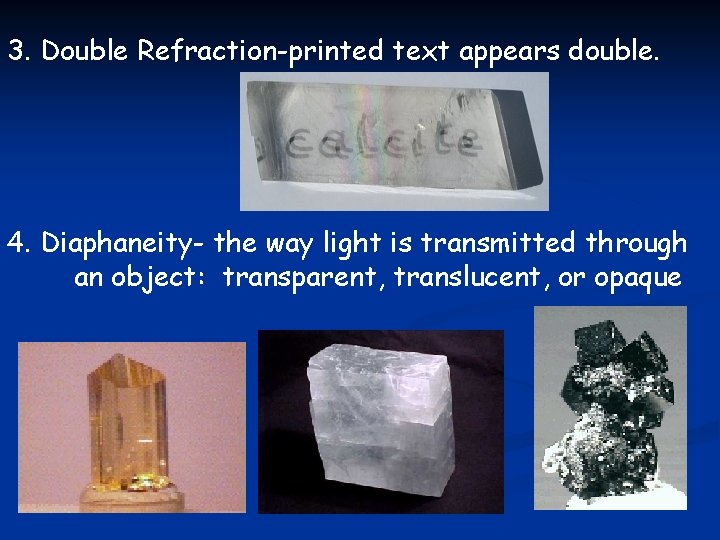 3. Double Refraction-printed text appears double. 4. Diaphaneity- the way light is transmitted through