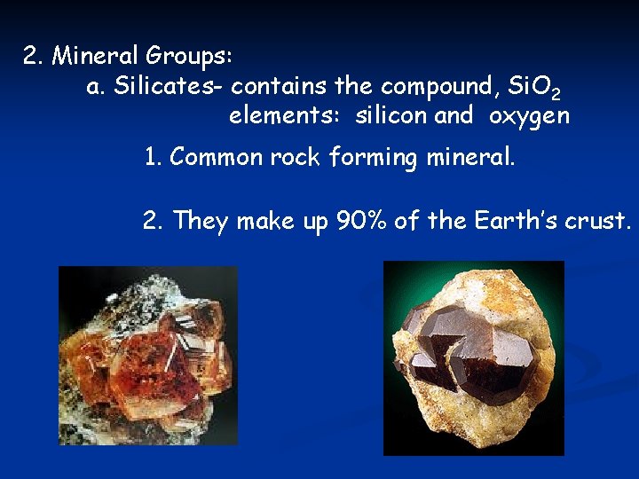 2. Mineral Groups: a. Silicates- contains the compound, Si. O 2 elements: silicon and