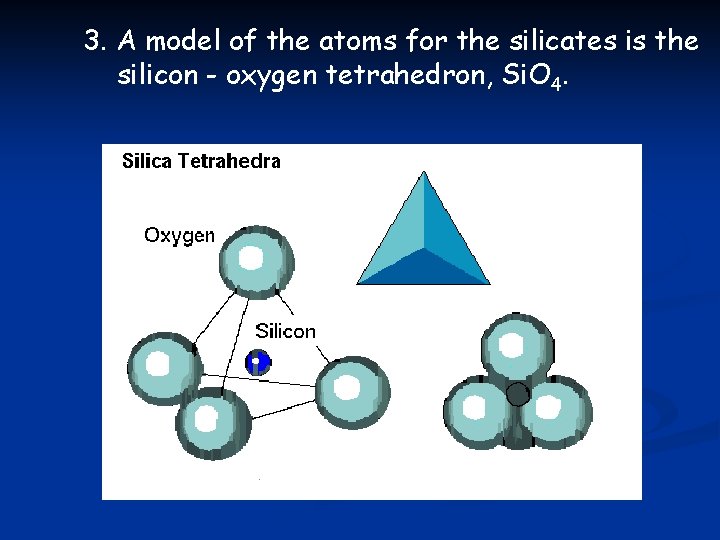 3. A model of the atoms for the silicates is the silicon - oxygen