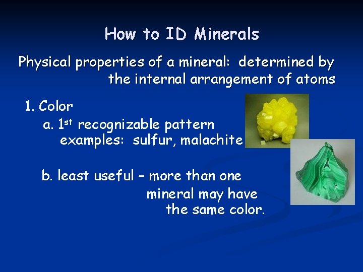 How to ID Minerals Physical properties of a mineral: determined by the internal arrangement