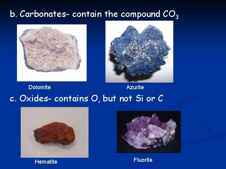 b. Carbonates- contain the compound CO 3 Dolomite Azurite c. Oxides- contains O, but