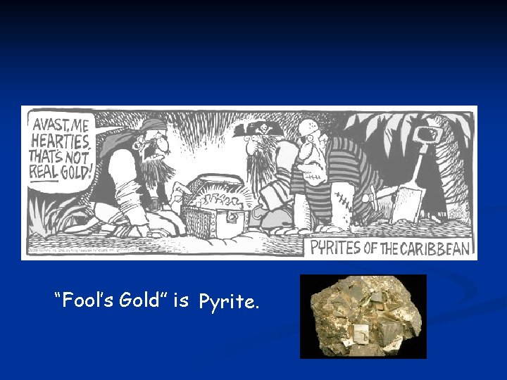 “Fool’s Gold” is Pyrite. 