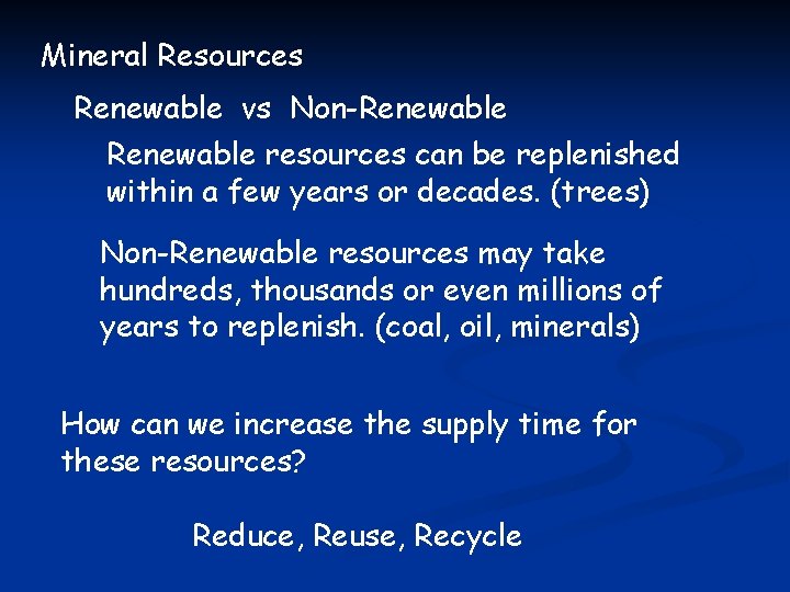 Mineral Resources Renewable vs Non-Renewable resources can be replenished within a few years or