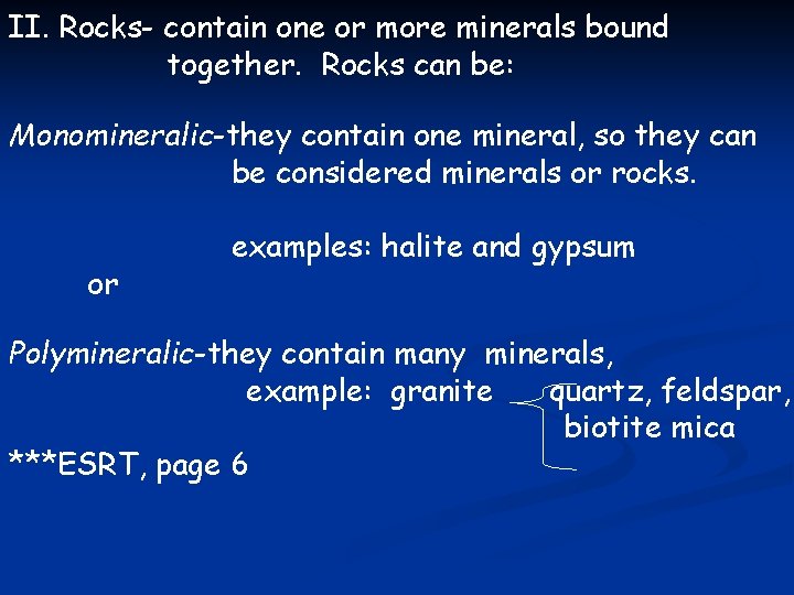 II. Rocks- contain one or more minerals bound together. Rocks can be: Monomineralic-they contain