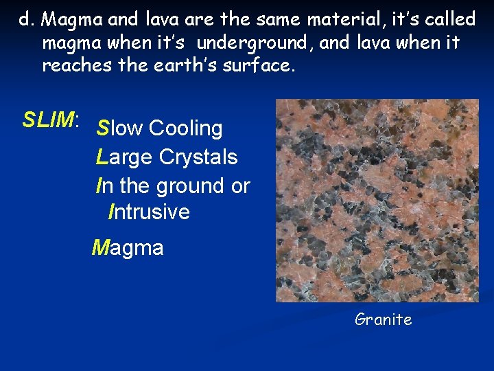 d. Magma and lava are the same material, it’s called magma when it’s underground,