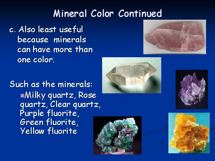 Mineral Color Continued c. Also least useful because minerals can have more than one