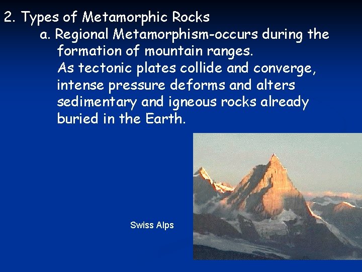 2. Types of Metamorphic Rocks a. Regional Metamorphism-occurs during the formation of mountain ranges.