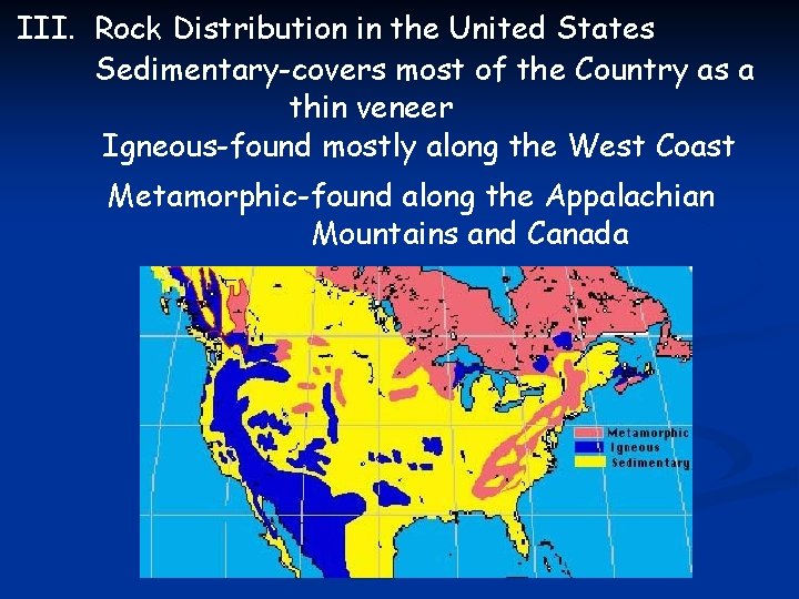 III. Rock Distribution in the United States Sedimentary-covers most of the Country as a