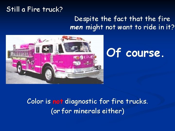 Still a Fire truck? Despite the fact that the fire men might not want