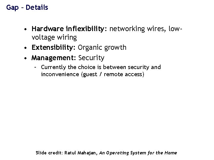 Gap – Details • Hardware inflexibility: networking wires, lowvoltage wiring • Extensibility: Organic growth