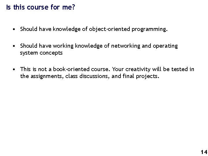 Is this course for me? • Should have knowledge of object-oriented programming. • Should