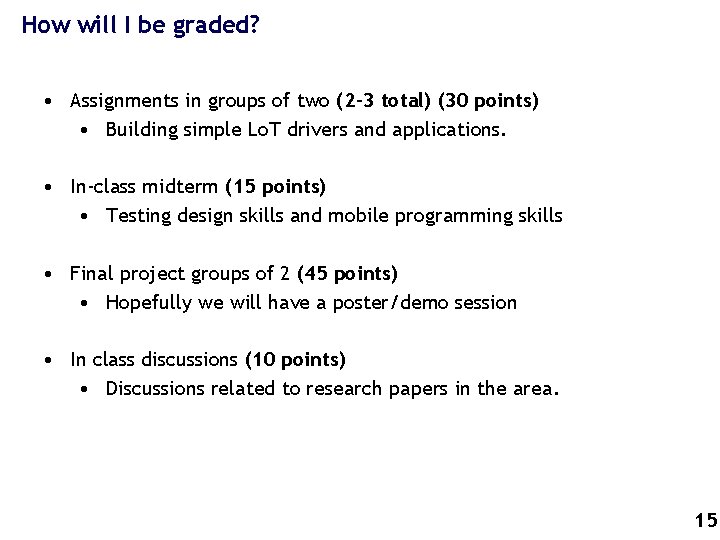 How will I be graded? • Assignments in groups of two (2 -3 total)