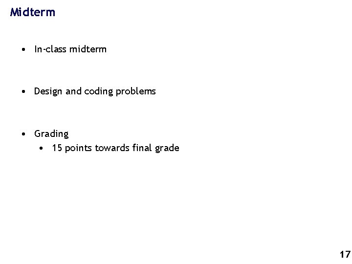 Midterm • In-class midterm • Design and coding problems • Grading • 15 points