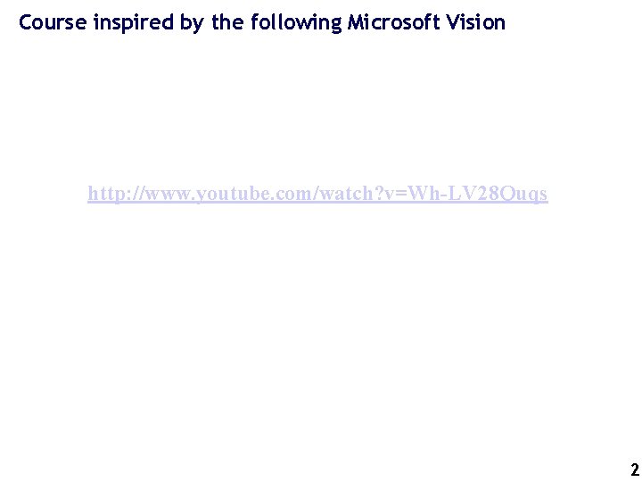 Course inspired by the following Microsoft Vision http: //www. youtube. com/watch? v=Wh-LV 28 Quqs