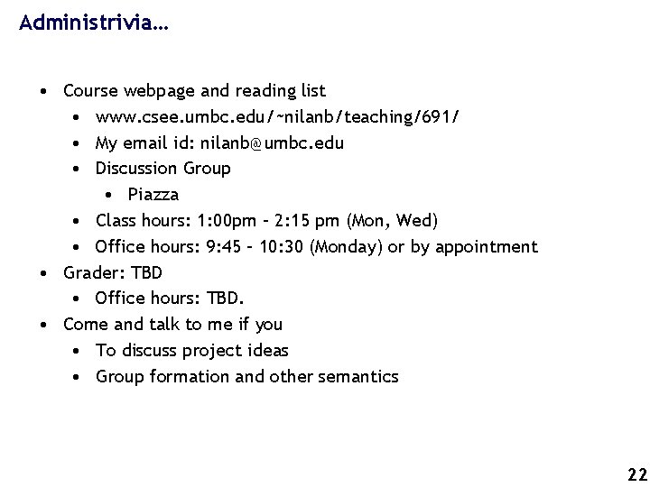 Administrivia… • Course webpage and reading list • www. csee. umbc. edu/~nilanb/teaching/691/ • My