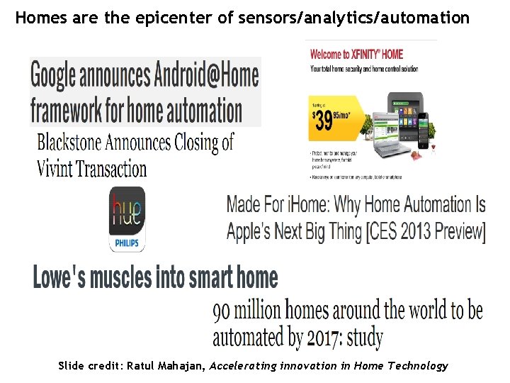 Homes are the epicenter of sensors/analytics/automation Slide credit: Ratul Mahajan, Accelerating innovation in Home