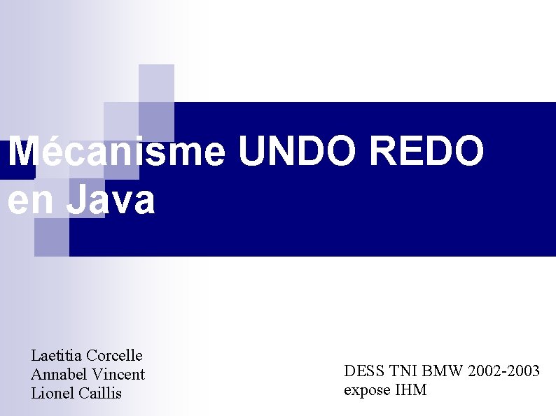 Mécanisme UNDO REDO en Java Laetitia Corcelle Annabel Vincent Lionel Caillis DESS TNI BMW