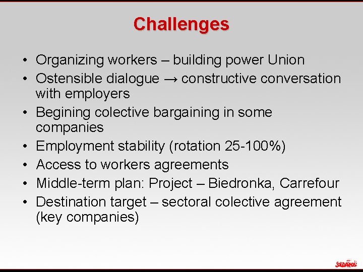 Challenges • Organizing workers – building power Union • Ostensible dialogue → constructive conversation