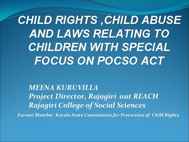 CHILD RIGHTS , CHILD ABUSE AND LAWS RELATING TO CHILDREN WITH SPECIAL FOCUS ON