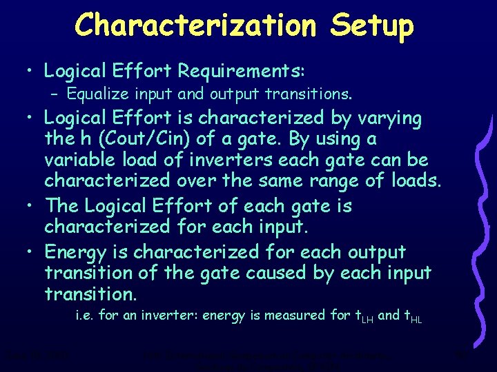 Characterization Setup • Logical Effort Requirements: – Equalize input and output transitions. • Logical