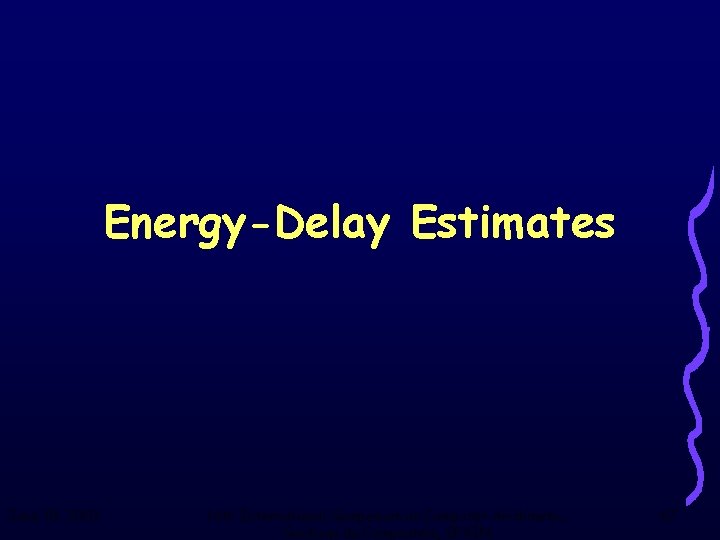 Energy-Delay Estimates June 18, 2003 16 th International Symposium on Computer Arithmetic, Santiago de