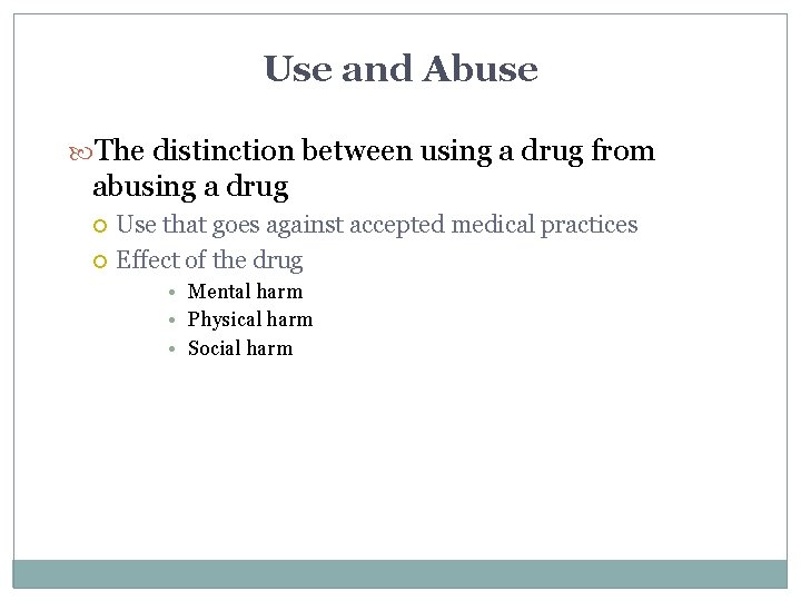 Use and Abuse The distinction between using a drug from abusing a drug Use