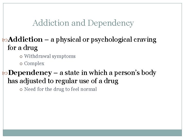 Addiction and Dependency Addiction – a physical or psychological craving for a drug Withdrawal