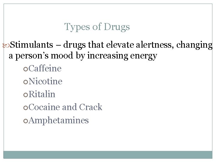 Types of Drugs Stimulants – drugs that elevate alertness, changing a person’s mood by