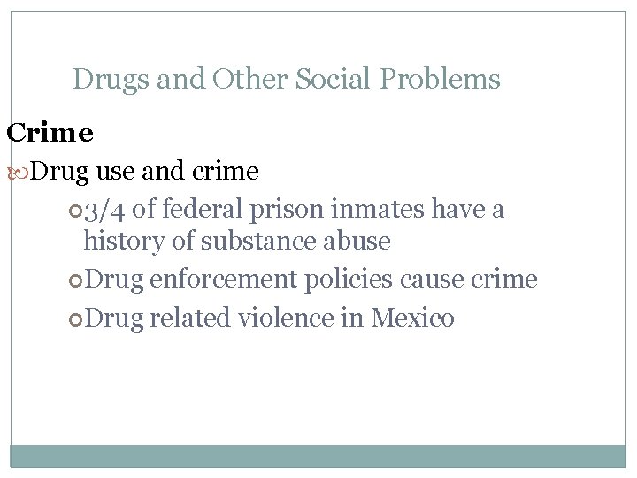 Drugs and Other Social Problems Crime Drug use and crime 3/4 of federal prison