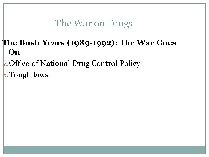 The War on Drugs The Bush Years (1989 -1992): The War Goes On Office