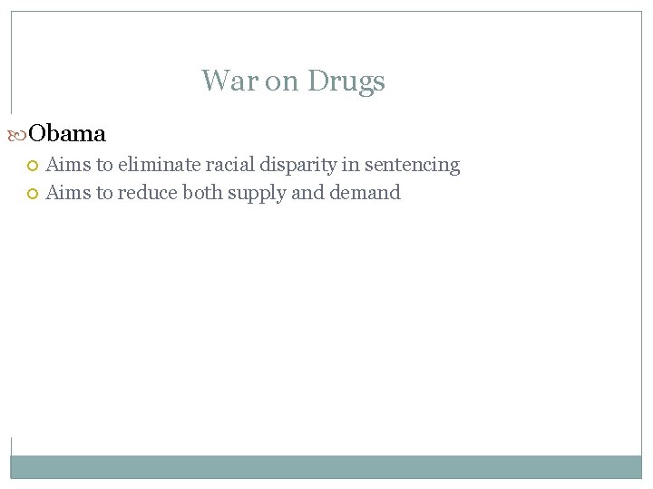 War on Drugs Obama Aims to eliminate racial disparity in sentencing Aims to reduce