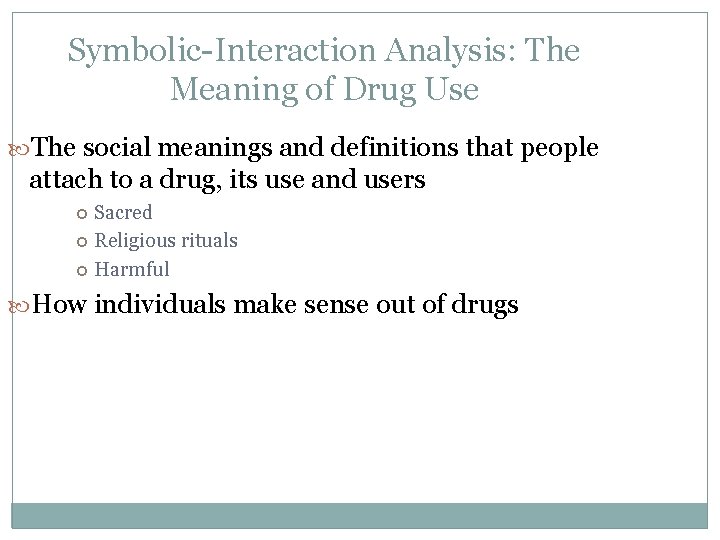 Symbolic-Interaction Analysis: The Meaning of Drug Use The social meanings and definitions that people