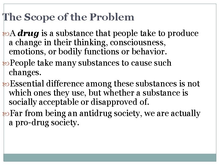 The Scope of the Problem A drug is a substance that people take to