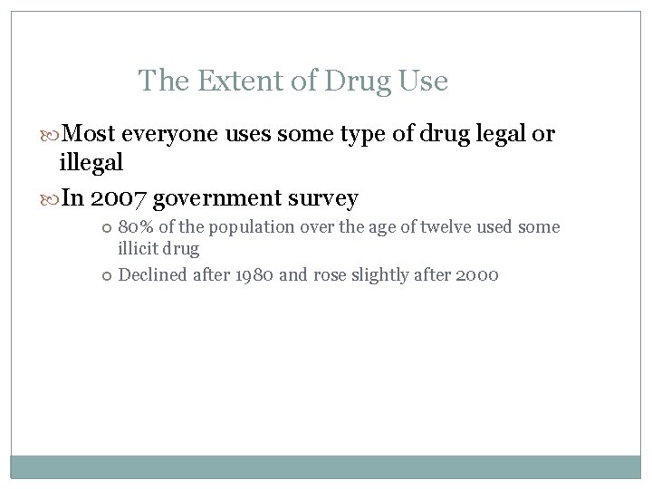 The Extent of Drug Use Most everyone uses some type of drug legal or