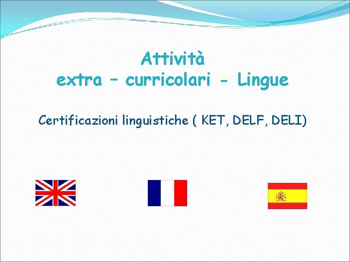 Attività extra – curricolari - Lingue Certificazioni linguistiche ( KET, DELF, DELI) 